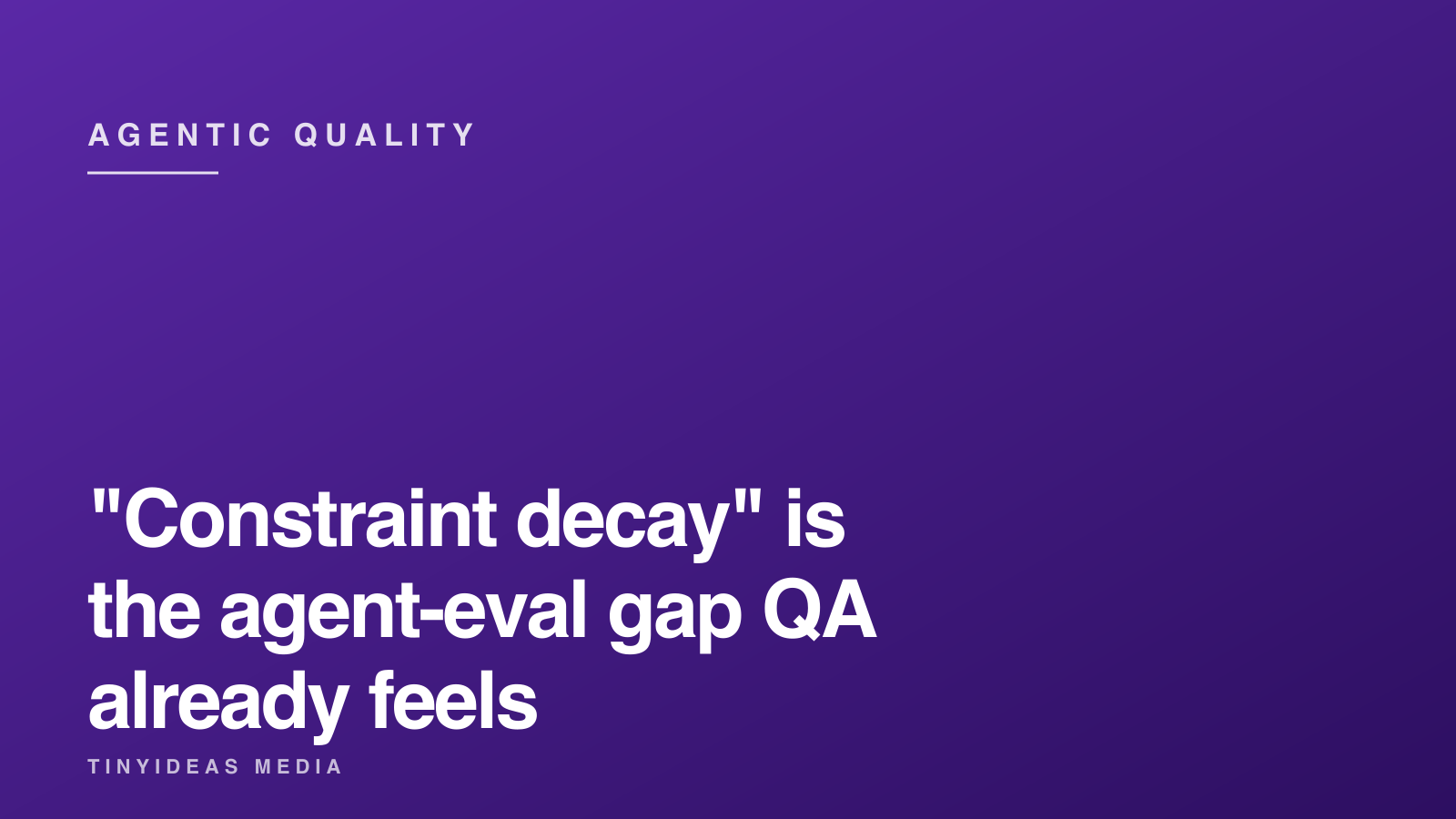 "Constraint decay" is the agent-eval gap QA already feels